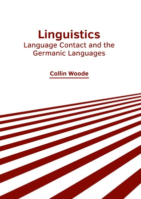 Linguistics: Language Contact and the Germanic Languages by Woode, Collin