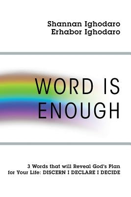 Word Is Enough: 3 Words that will Reveal God's Plan for Your Life: DISCERN DECLARE DECIDE by Ighodaro, Shannan
