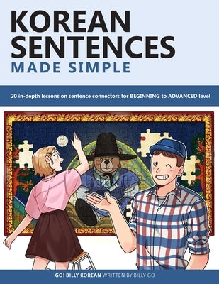 Korean Sentences Made Simple: 20 in-depth lessons on sentence connectors for BEGINNING to ADVANCED level by Go, Billy
