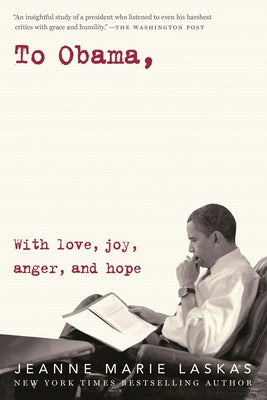To Obama: With Love, Joy, Anger, and Hope by Laskas, Jeanne Marie