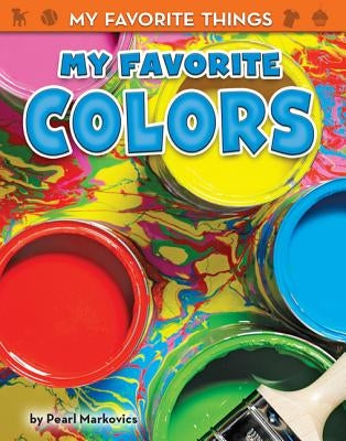 My Favorite Colors by Markovics, Pearl
