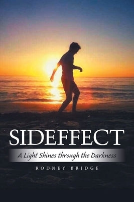 Sideffect: A Light Shines Through the Darkness by Bridge, Rodney