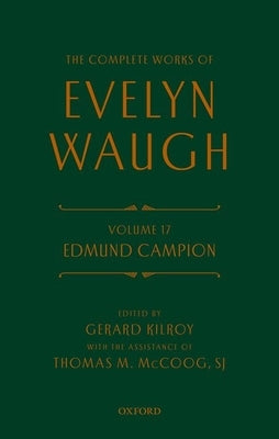 Complete Works of Evelyn Waugh: Edmund Campion: Volume 17 by Waugh, Evelyn