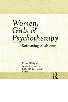 Women, Girls & Psychotherapy: Reframing Resistance by Gilligan, Carol