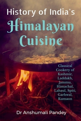 History of India's Himalayan Cuisine by Pandey, Anshumali
