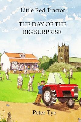 Little Red Tractor - The Day of the Big Surprise by Tye, Peter