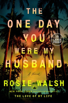 The One Day You Were My Husband by Walsh, Rosie