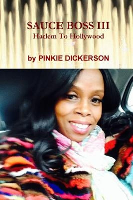 Sauce Boss III: Harlem To Hollywood by Dickerson, Pinkie