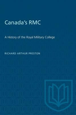 Canada's RMC: A History of the Royal Military College by Preston, Richard A.