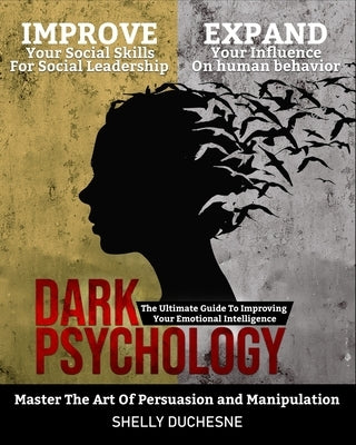 Dark Psychology: Master The Art Of Persuasion and Manipulation: The Ultimate Guide To Improving Your Emotional Intelligence - Improve Y by Duchesne, Shelly