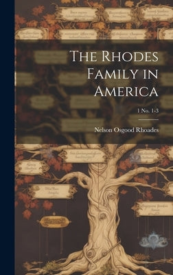The Rhodes Family in America; 1 no. 1-3 by Rhoades, Nelson Osgood