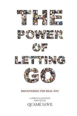 The Power of Letting Go: Discovering The Real You by Love, Quamé