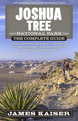 Joshua Tree National Park: The Complete Guide by Kaiser, James