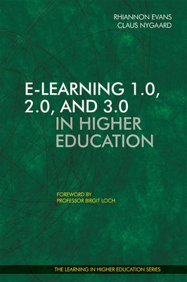 E-Learning 1.0, 2.0, and 3.0 in Higher Education by Evans, Rhiannon