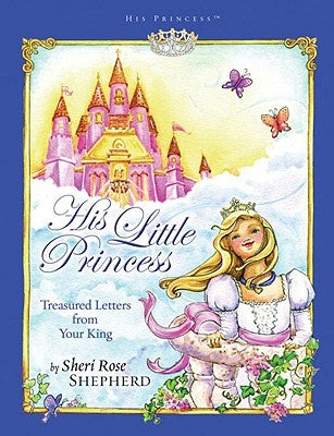 His Little Princess: Treasured Letters from Your King a Devotional for Children by Shepherd, Sheri Rose