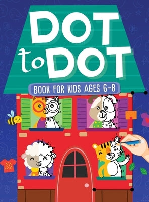Dot To Dot Book For Kids Ages 6-8: 101 Awesome Connect The Dots Books for Kids Age 3, 4, 5, 6, 7, 8 Easy Fun Kids Dot To Dot Books Ages 4-6 3-8 3-5 6- by Evans, Scarlett