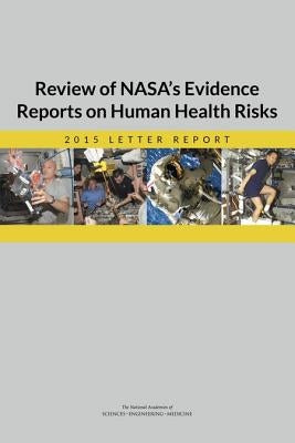 Review of Nasa's Evidence Reports on Human Health Risks: 2015 Letter Report by National Academies of Sciences Engineeri