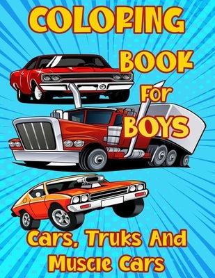 Coloring Book for Boys Cars, Trucks and Muscle Cars: Cool Vehicles, Supercars and more popular Cars for Kids ages 4-8, 8-12 by Publishing, Sams Creator