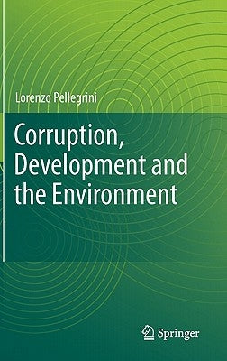 Corruption, Development and the Environment by Pellegrini, Lorenzo