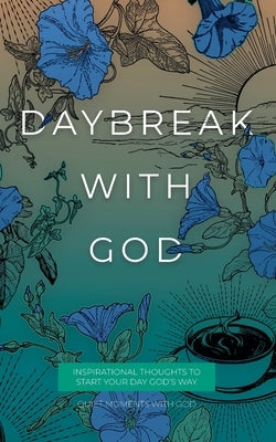 Daybreak with God: Inspirational Thoughts to Start Your Day God's Way by Honor Books