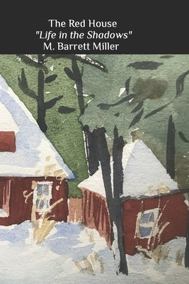 The Red House: Life in the Shadows by Miller, M. Barrett