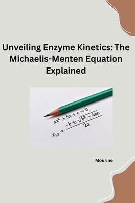 Unveiling Enzyme Kinetics: The Michaelis - Menten Equation Explained by Mourine