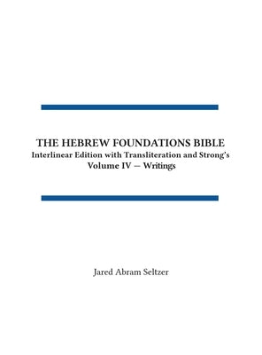 The Hebrew Foundations Bible: Interlinear Edition with Transliteration and Strong's by Seltzer, Jared A.