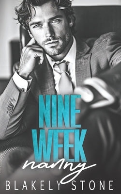 Nine Week Nanny: A One Night Stand Forced Proximity Billionaire Single Dad Romance by Stone, Blakely