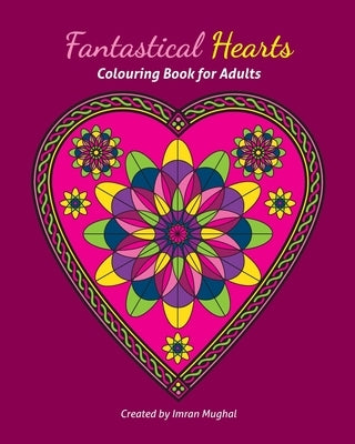 Fantastical Hearts Colouring Book for Adults by Mughal, Imran