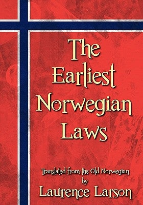 The Earliest Norwegian Laws by Larson, Laurence M.