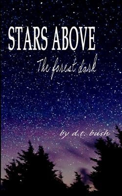 Stars Above The Forest Dark by Bush, D. T.