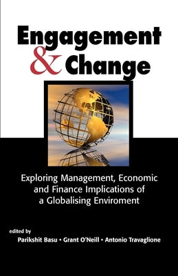 Engagement & Change: Exploring Management, Economic and Finance Implications of a Globalising Environment by Basu, Parikshit K.