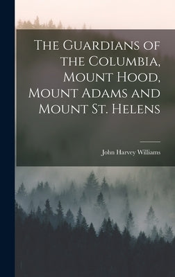 The Guardians of the Columbia, Mount Hood, Mount Adams and Mount St. Helens by Williams, John Harvey