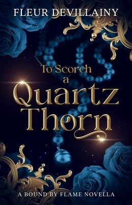 To Scorch a Quartz Thorn: A Fantasy Romance Dragon Shifter Novella by Devillainy, Fleur