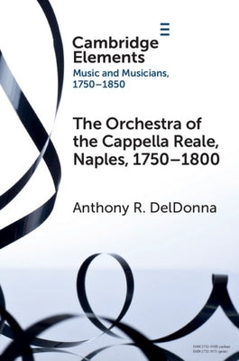 The Orchestra of the Cappella Reale, Naples, 1750-1800 by Deldonna, Anthony R.