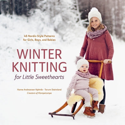 Winter Knitting for Little Sweethearts: 46 Nordic-Style Patterns for Girls, Boys, and Babies by Hjelm蚶, Hanne Andreassen
