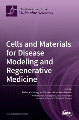 Cells and Materials for Disease Modeling and Regenerative Medicine by Abarrategi, Ander
