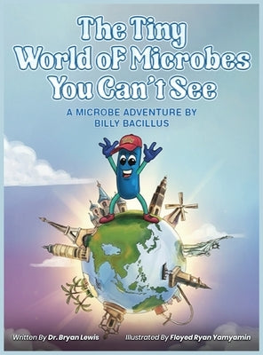 The Tiny World of Microbes You Can't See by Bryan a. Lewis