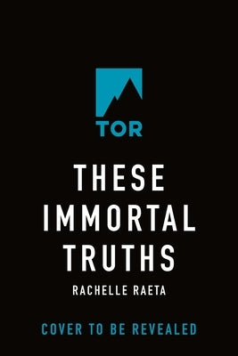 These Immortal Truths by Raeta, Rachelle