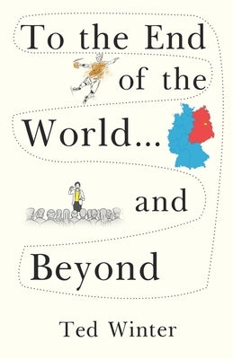 To the End of the World... and Beyond by Winter, Ted
