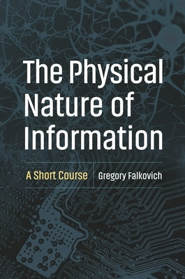 The Physical Nature of Information: A Short Course by Falkovich, Gregory