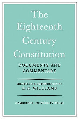 The Eighteenth-Century Constitution 1688-1815: Documents and Commentary by Williams, E. N.