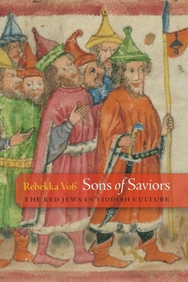 Sons of Saviors: The Red Jews in Yiddish Culture by Voß, Rebekka