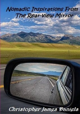 Nomadic Inspirations From The Rear-view Mirror by Daniels, Christopher
