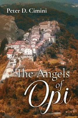 The Angels of Opi by Cimini, Peter D.