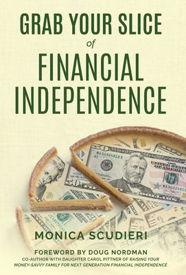 Grab Your Slice of Financial Independence by Scudieri, Monica