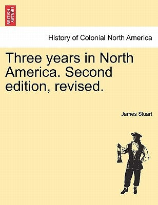 Three years in North America. Second edition, revised. by Stuart, James