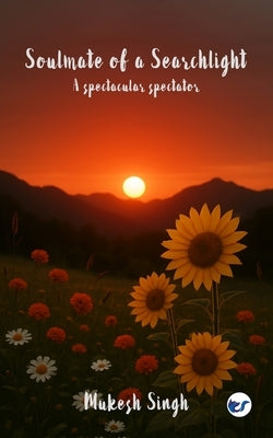 Soulmate of a Searchlight by Singh, Mukesh