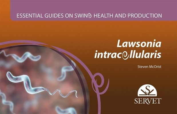 Lawsonia Intracellularis. Essential Guides on Swine Health and Production. by McOrist, Steven