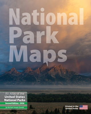 National Park Maps: An Atlas of the U.S. National Parks by Oswald, Michael Joseph